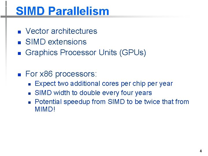 SIMD Parallelism n Vector architectures SIMD extensions Graphics Processor Units (GPUs) n For x