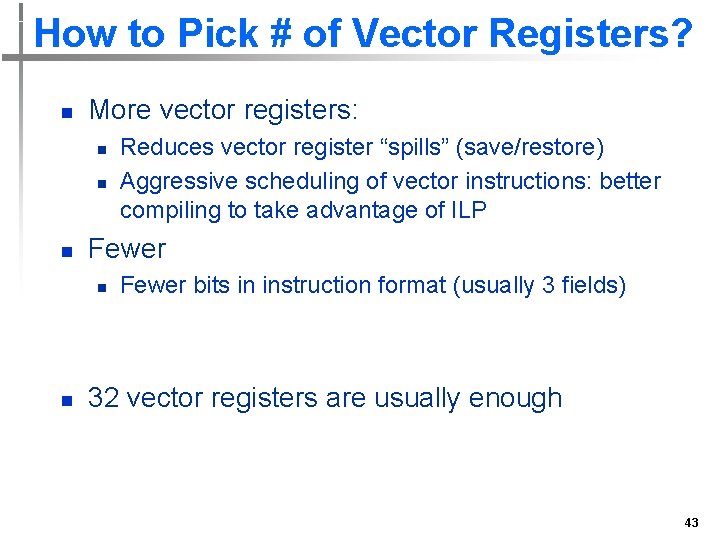 How to Pick # of Vector Registers? n More vector registers: n n n