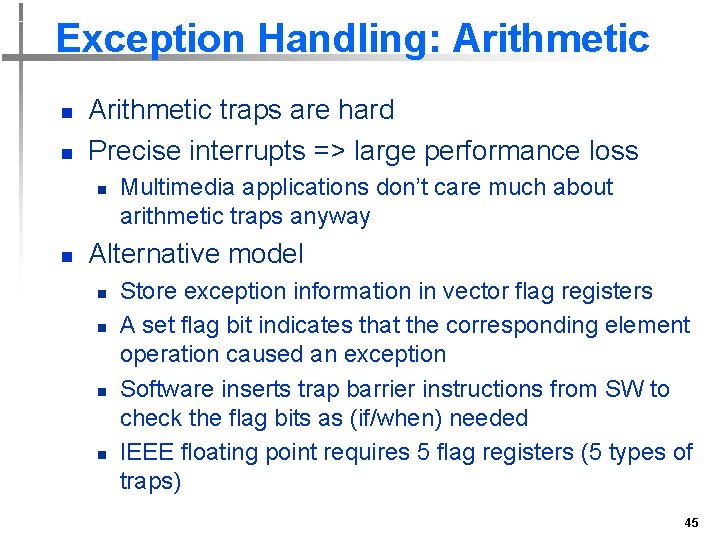 Exception Handling: Arithmetic n n Arithmetic traps are hard Precise interrupts => large performance