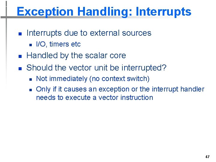 Exception Handling: Interrupts n Interrupts due to external sources n n n I/O, timers