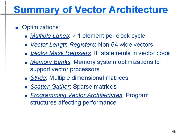 Summary of Vector Architecture n Optimizations: n Multiple Lanes: > 1 element per clock