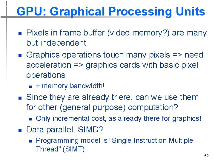 GPU: Graphical Processing Units n n Pixels in frame buffer (video memory? ) are