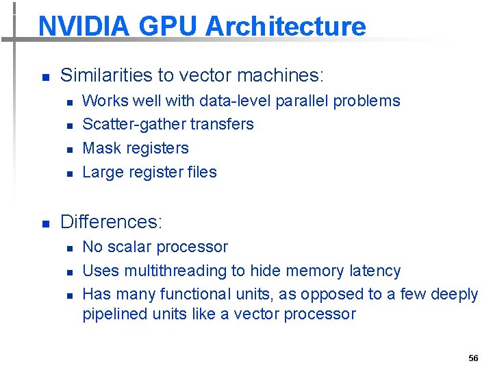 NVIDIA GPU Architecture n Similarities to vector machines: n n n Works well with