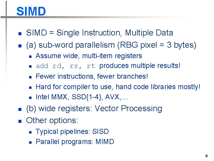 SIMD n n SIMD = Single Instruction, Multiple Data (a) sub-word parallelism (RBG pixel