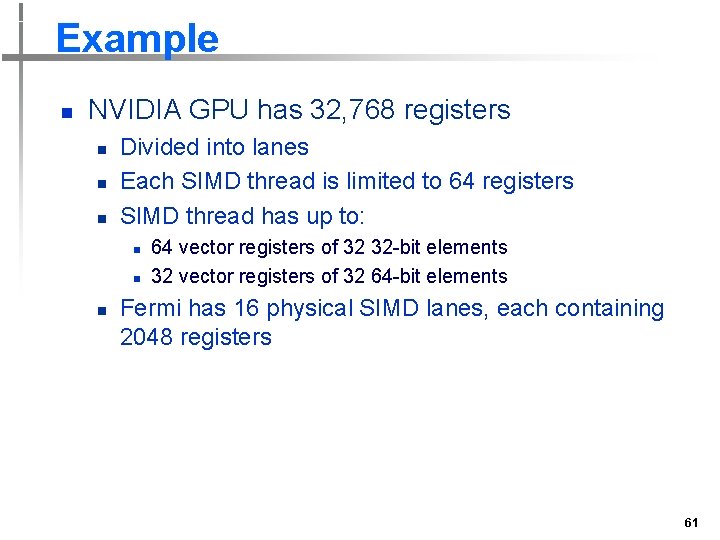 Example n NVIDIA GPU has 32, 768 registers n n n Divided into lanes