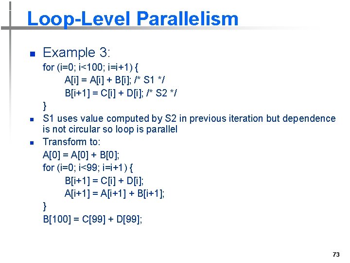 Loop-Level Parallelism n n n Example 3: for (i=0; i<100; i=i+1) { A[i] =