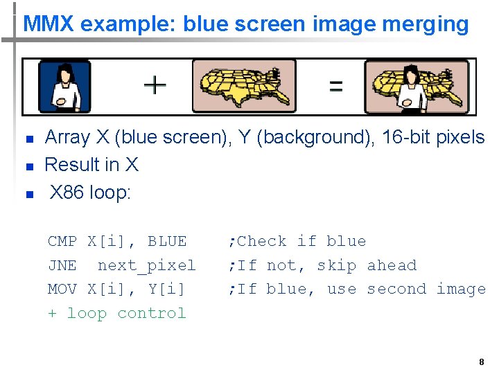 MMX example: blue screen image merging n n n Array X (blue screen), Y