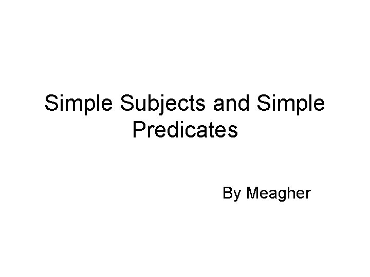 Simple Subjects and Simple Predicates By Meagher 