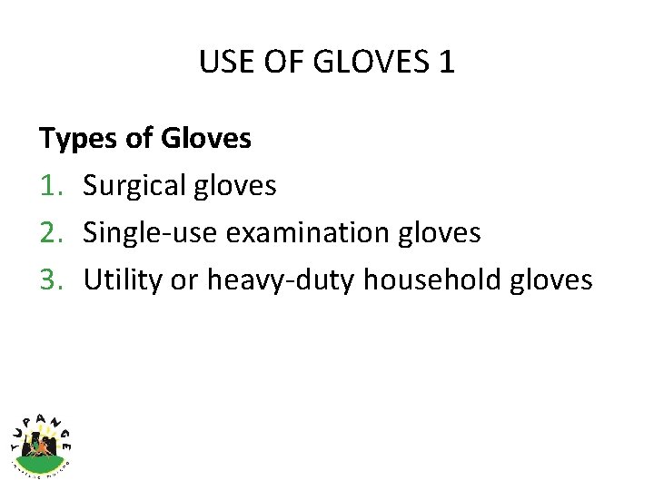 USE OF GLOVES 1 Types of Gloves 1. Surgical gloves 2. Single-use examination gloves