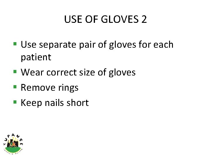 USE OF GLOVES 2 § Use separate pair of gloves for each patient §