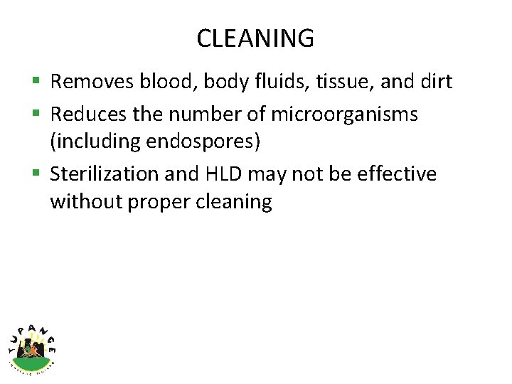 CLEANING § Removes blood, body fluids, tissue, and dirt § Reduces the number of
