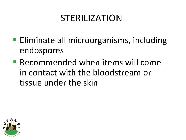 STERILIZATION § Eliminate all microorganisms, including endospores § Recommended when items will come in