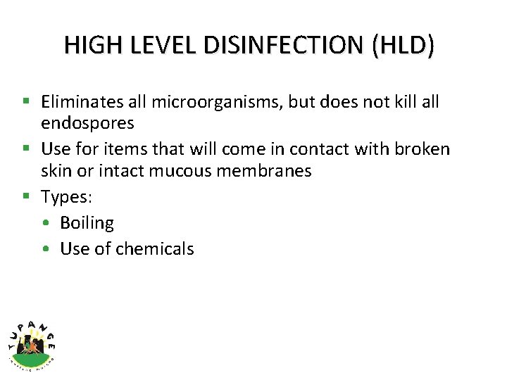HIGH LEVEL DISINFECTION (HLD) § Eliminates all microorganisms, but does not kill all endospores