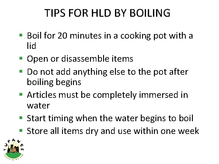 TIPS FOR HLD BY BOILING § Boil for 20 minutes in a cooking pot