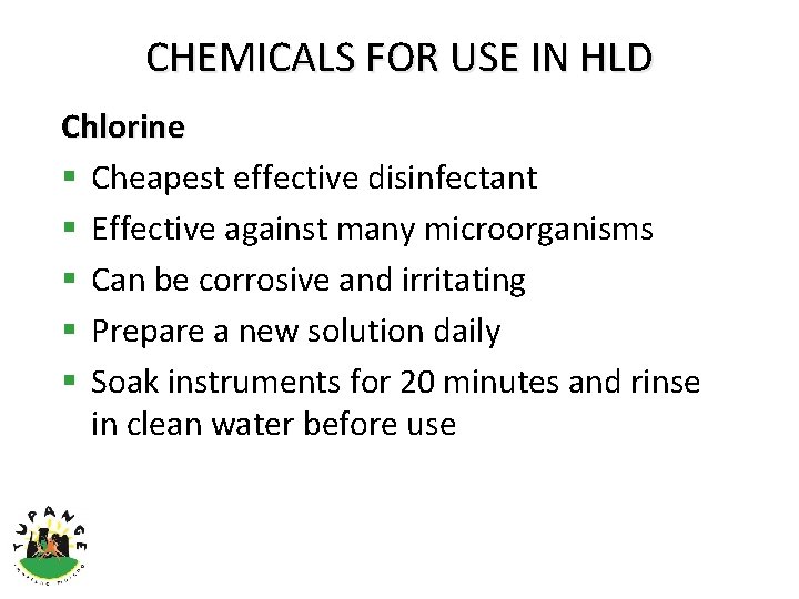 CHEMICALS FOR USE IN HLD Chlorine § Cheapest effective disinfectant § Effective against many