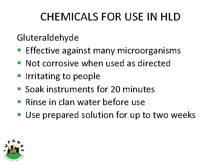 CHEMICALS FOR USE IN HLD Gluteraldehyde § Effective against many microorganisms § Not corrosive