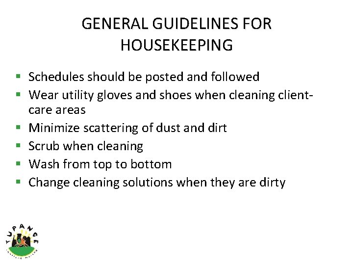 GENERAL GUIDELINES FOR HOUSEKEEPING § Schedules should be posted and followed § Wear utility