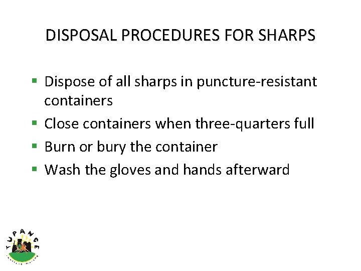 DISPOSAL PROCEDURES FOR SHARPS § Dispose of all sharps in puncture-resistant containers § Close