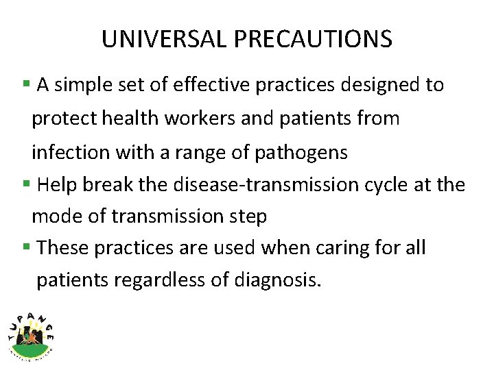 UNIVERSAL PRECAUTIONS § A simple set of effective practices designed to protect health workers