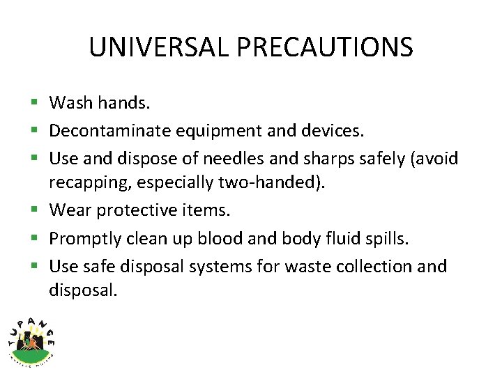 UNIVERSAL PRECAUTIONS § Wash hands. § Decontaminate equipment and devices. § Use and dispose