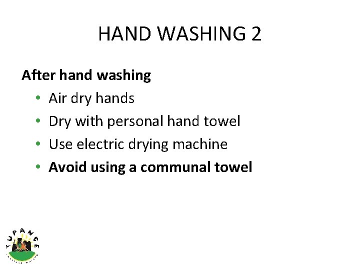 HAND WASHING 2 After hand washing • Air dry hands • Dry with personal