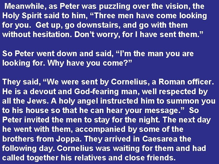 Meanwhile, as Peter was puzzling over the vision, the Holy Spirit said to him,