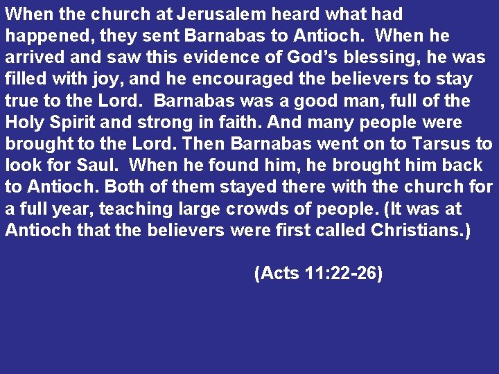 When the church at Jerusalem heard what had happened, they sent Barnabas to Antioch.