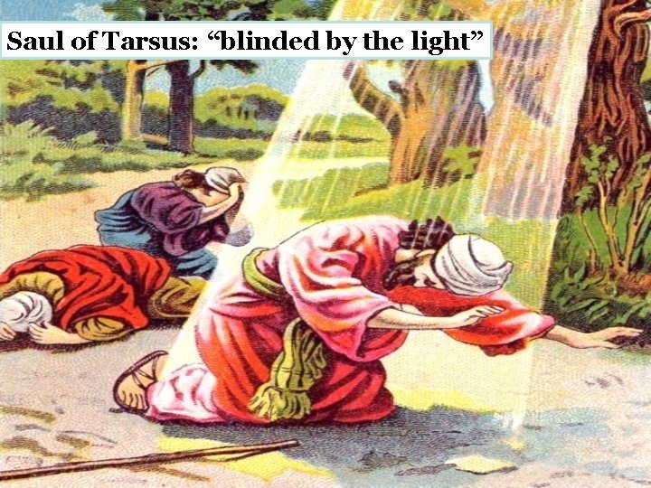 Saul of Tarsus: “blinded by the light” 