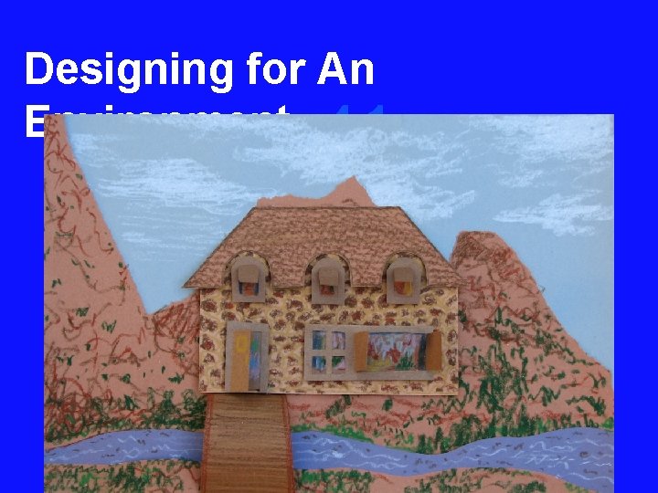 Designing for An Environment 4. 1 