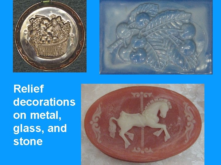 Relief decorations on metal, glass, and stone 