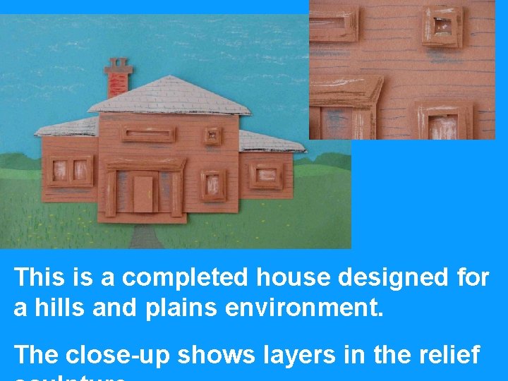 This is a completed house designed for a hills and plains environment. The close-up