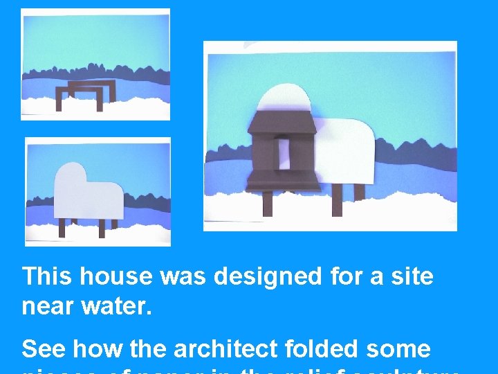 This house was designed for a site near water. See how the architect folded