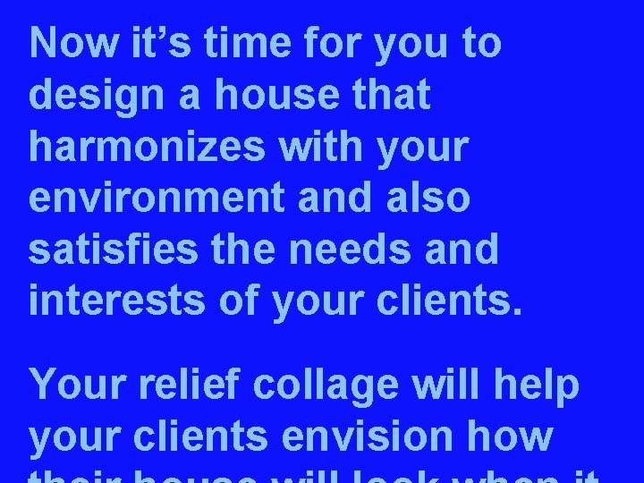 Now it’s time for you to design a house that harmonizes with your environment