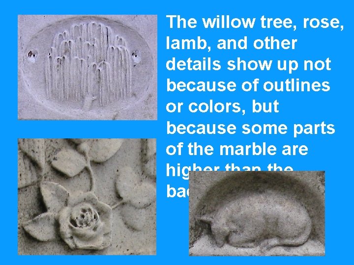 The willow tree, rose, lamb, and other details show up not because of outlines