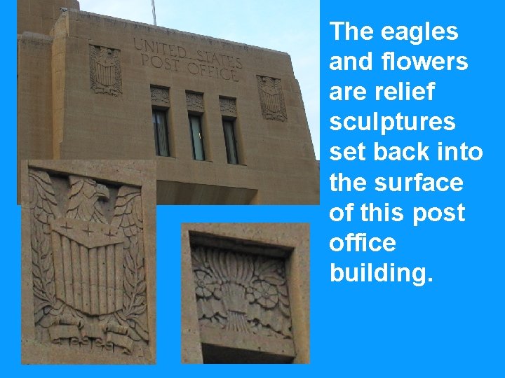 The eagles and flowers are relief sculptures set back into the surface of this