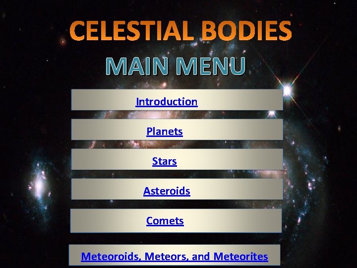 MAIN MENU Introduction Planets Stars Asteroids Comets Meteoroids, Meteors, and Meteorites 