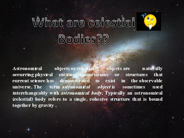 What are celestial Bodies? ? Astronomical objects or celestial objects are naturally occurring physical