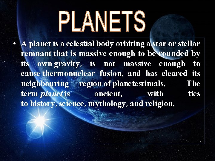  • A planet is a celestial body orbiting a star or stellar remnant