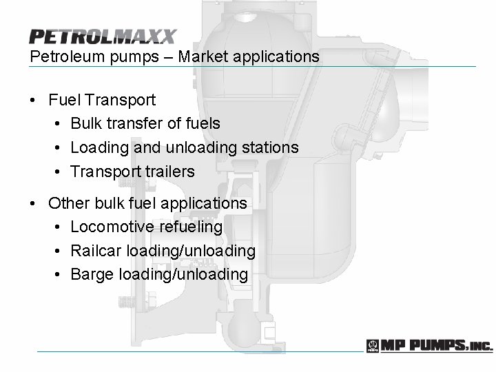 Petroleum pumps – Market applications • Fuel Transport • Bulk transfer of fuels •