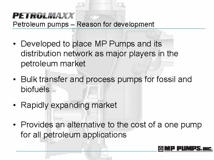 Petroleum pumps – Reason for development • Developed to place MP Pumps and its