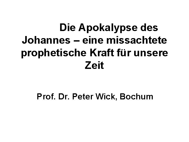 Die Apokalypse des Johannes – eine missachtete prophetische Kraft für unsere Zeit Prof. Dr.