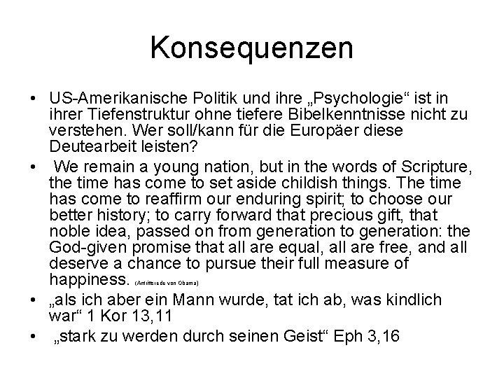 Konsequenzen • US-Amerikanische Politik und ihre „Psychologie“ ist in ihrer Tiefenstruktur ohne tiefere Bibelkenntnisse