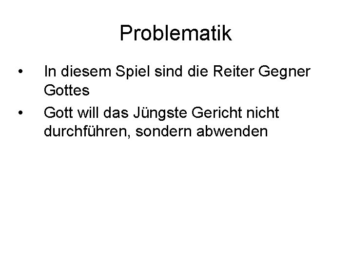 Problematik • • In diesem Spiel sind die Reiter Gegner Gottes Gott will das