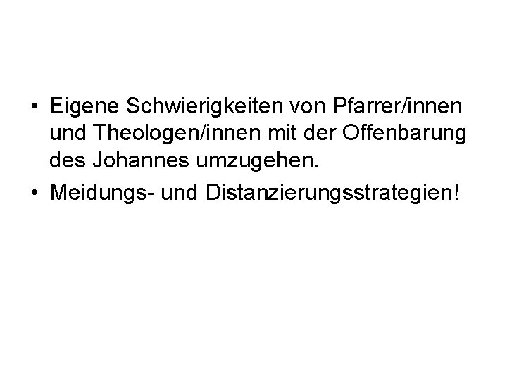  • Eigene Schwierigkeiten von Pfarrer/innen und Theologen/innen mit der Offenbarung des Johannes umzugehen.