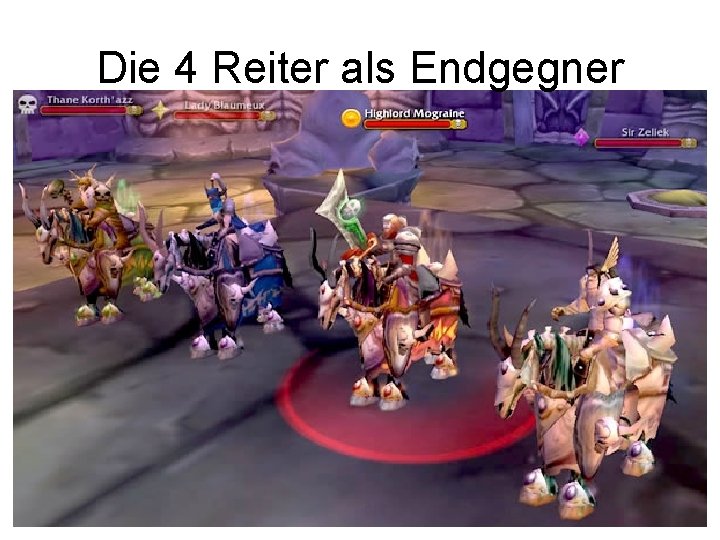 Die 4 Reiter als Endgegner 