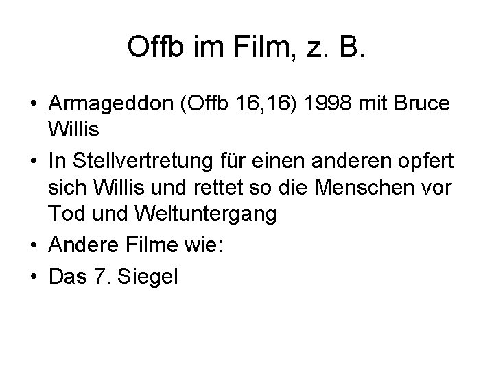 Offb im Film, z. B. • Armageddon (Offb 16, 16) 1998 mit Bruce Willis