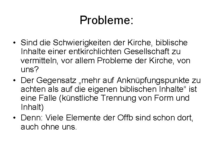 Probleme: • Sind die Schwierigkeiten der Kirche, biblische Inhalte einer entkirchlichten Gesellschaft zu vermitteln,