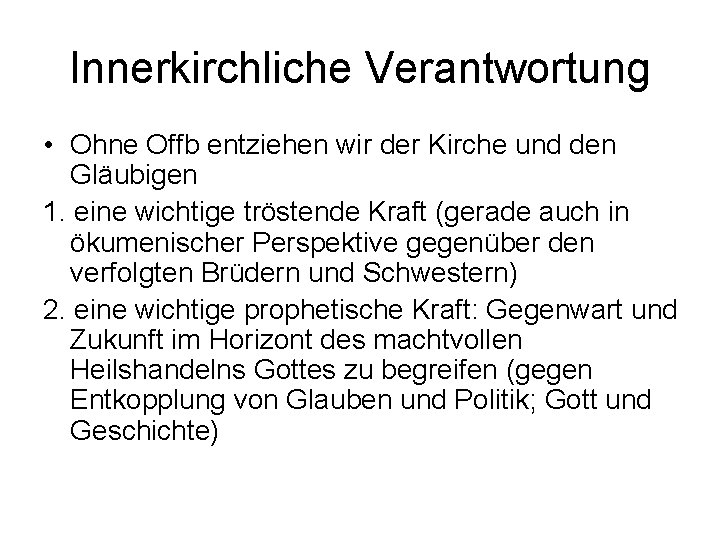 Innerkirchliche Verantwortung • Ohne Offb entziehen wir der Kirche und den Gläubigen 1. eine