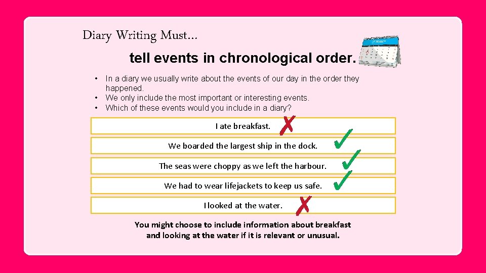 Diary Writing Must… tell events in chronological order. • • • In a diary