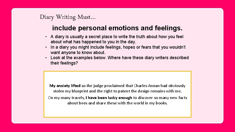Diary Writing Must… include personal emotions and feelings. • A diary is usually a